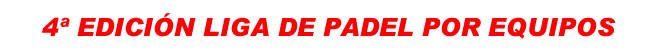 4ª Edición Liga de Padel por Equipos